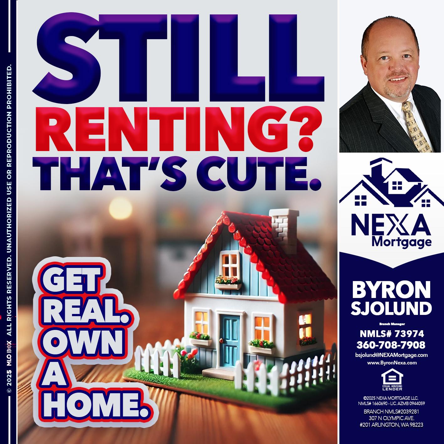 STILL RENTING? - Byron Sjolund -Branch Manager