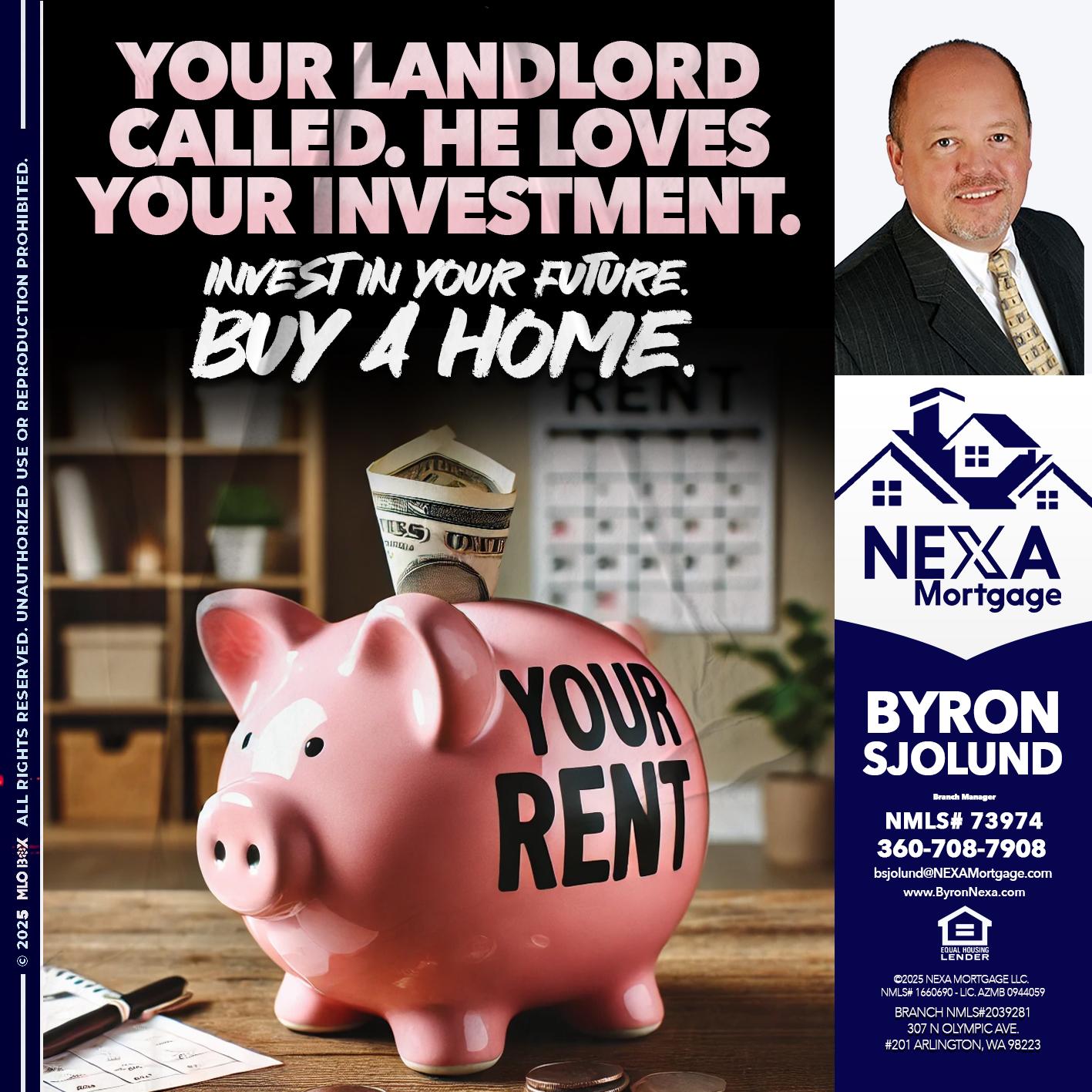 YOUR LANDLORD CALLED. - Byron Sjolund -Branch Manager