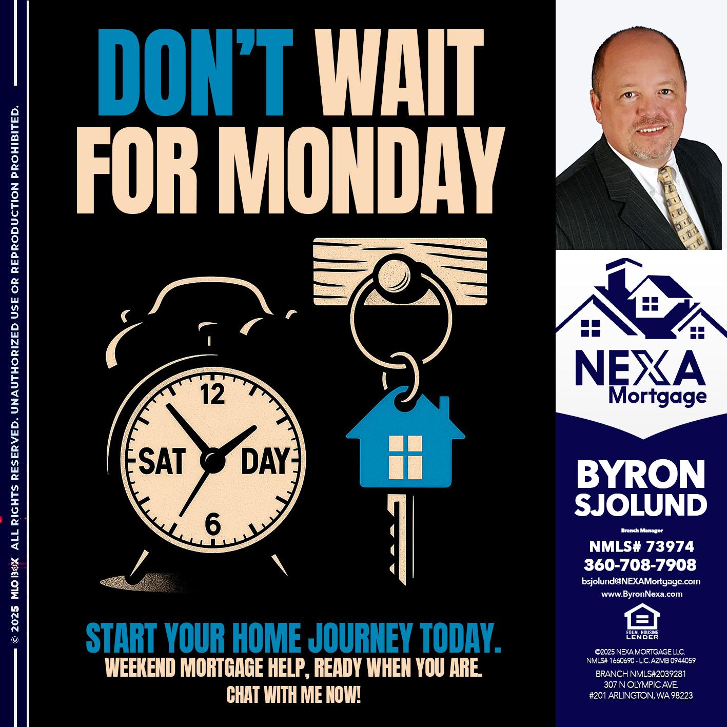 DONT WAIT FOR MONDAY - Byron Sjolund -Branch Manager